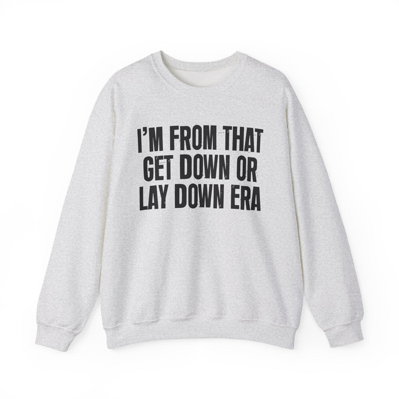 I'M FROM THAT GET DOWN OR LAY DOWN ERA — Sweatshirt alternate view 4: I'M FROM THAT GET DOWN OR LAY DOWN ERA. Street Talk Designs old school statement apparel.