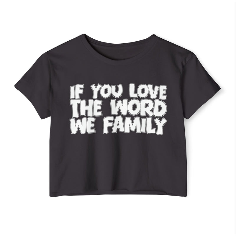 Crop Top with printed lettering reading IF YOU LOVE THE WORD WE FAMILY, front view