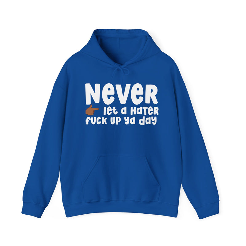 Never Let A Hater Fuck Up Ya Day — Bold Declaration Hoodie