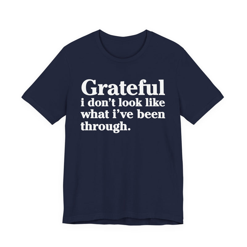 Grateful I Don't Look Like What I've Been Through — Positive Christian T-Shirt