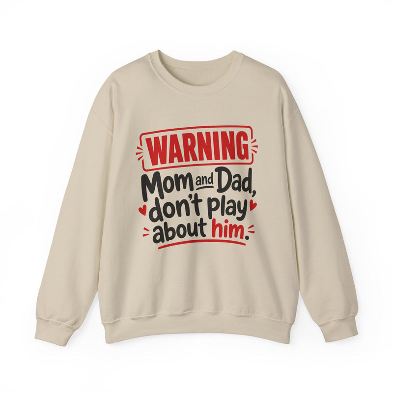 Mom and Dad, Don't Play About Him — Funny Parent Child Sweatshirt