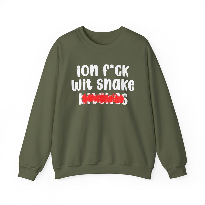 ION (I Don't) FUCK WIT SNAKE BITCHES — Bold Sarcastic Sweatshirt