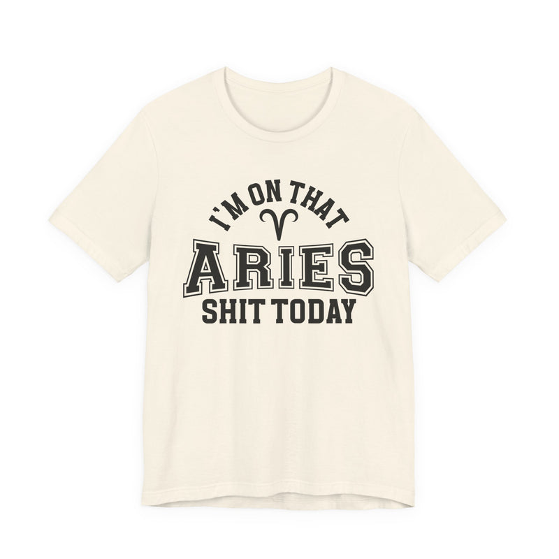 I'm On That Aries Shit Today T-Shirt