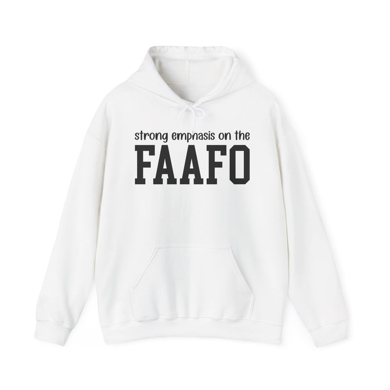 Strong Emphasis On The FAAFO — Hoodie
