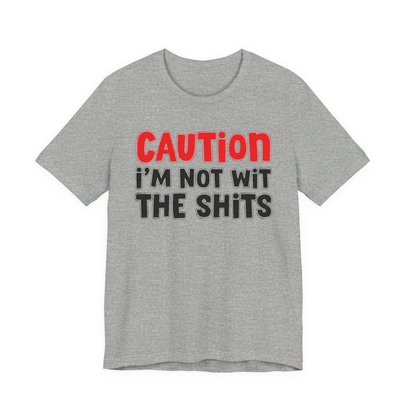 T-Shirt in Athletic Heather with lettering reading "CAUTION: I'M NOT WIT THE SHITS", front view.