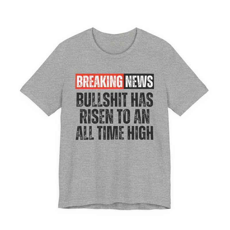 Breaking News: Bullshit Has Risen To An All Time High-Funny News Alert T-Shirt