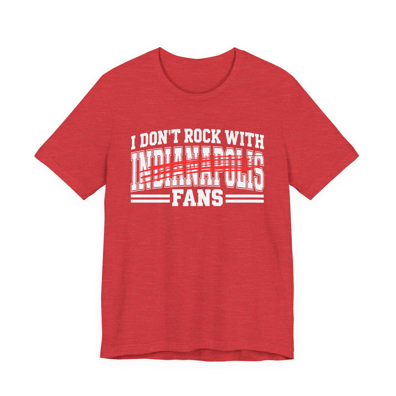 I Don't Rock With Indianapolis Fans — T-Shirt back view: I DON'T ROCK WITH INDIANAPOLIS FANS in bold statement lettering. Street Talk Designs sports statement apparel.