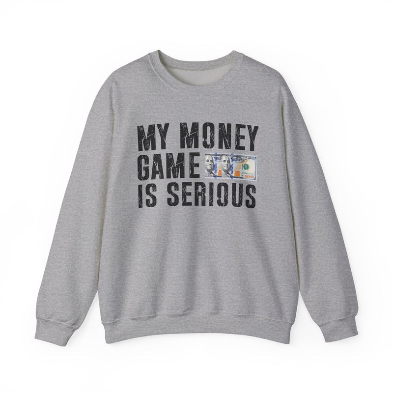 My Money Game Is Serious — Sweatshirt