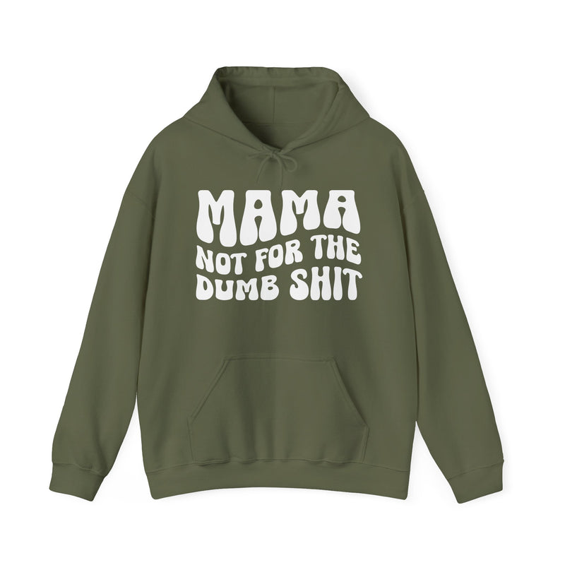 Mama Not For The Dumb Shit — Hoodie alternate view 5: MAMA NOT FOR THE DUMB SHIT in bold statement lettering. Street Talk Designs mama statement apparel.