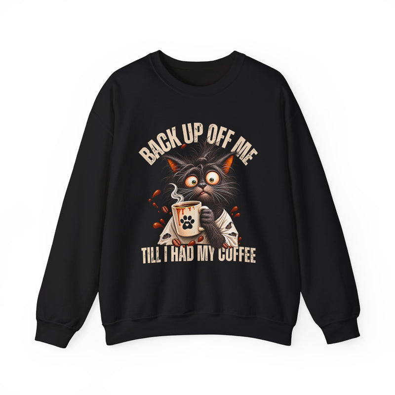 Back Up Off Me Till I Had My Coffee-Coffee Cat Sweatshirt