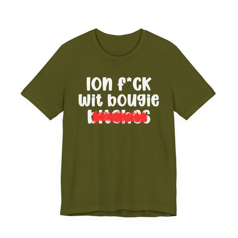 ION (I Don't) FUCK WIT BOOGIE BITCHES — Bold Sarcastic Graphic T-Shirt