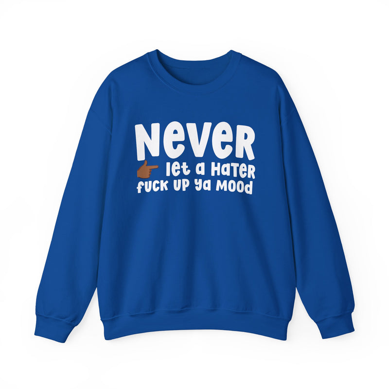 Never Let A Hater Fuck Up Ya Mood - Funny Weed Talk Sweatshirt