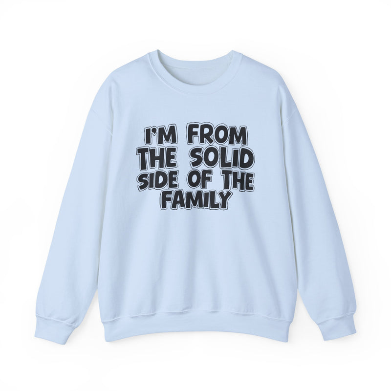 I'm From the Solid Side of the Family — Funny Family Crewneck