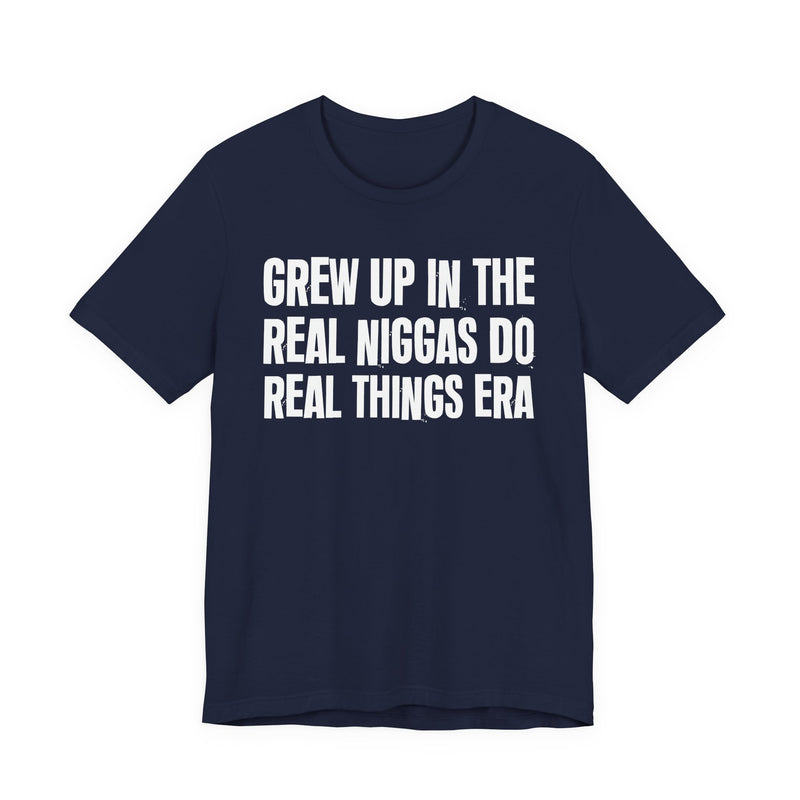 Grew Up In The Real Niggas Do Real Things Era