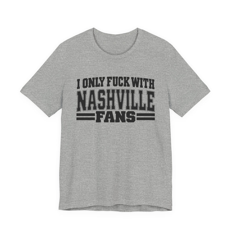 I Only Fuck With Nashville Fans — Bold Sport Fans Declaration T-Shirt