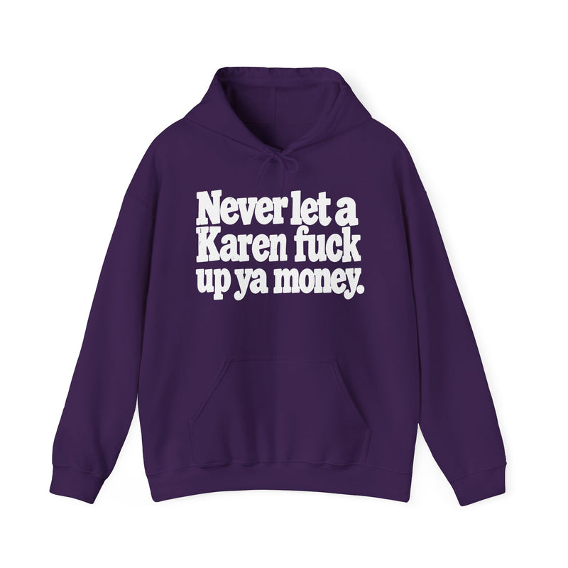 Never Let A Karen Fuck Up Ya Money -Street Motivational Hoodie