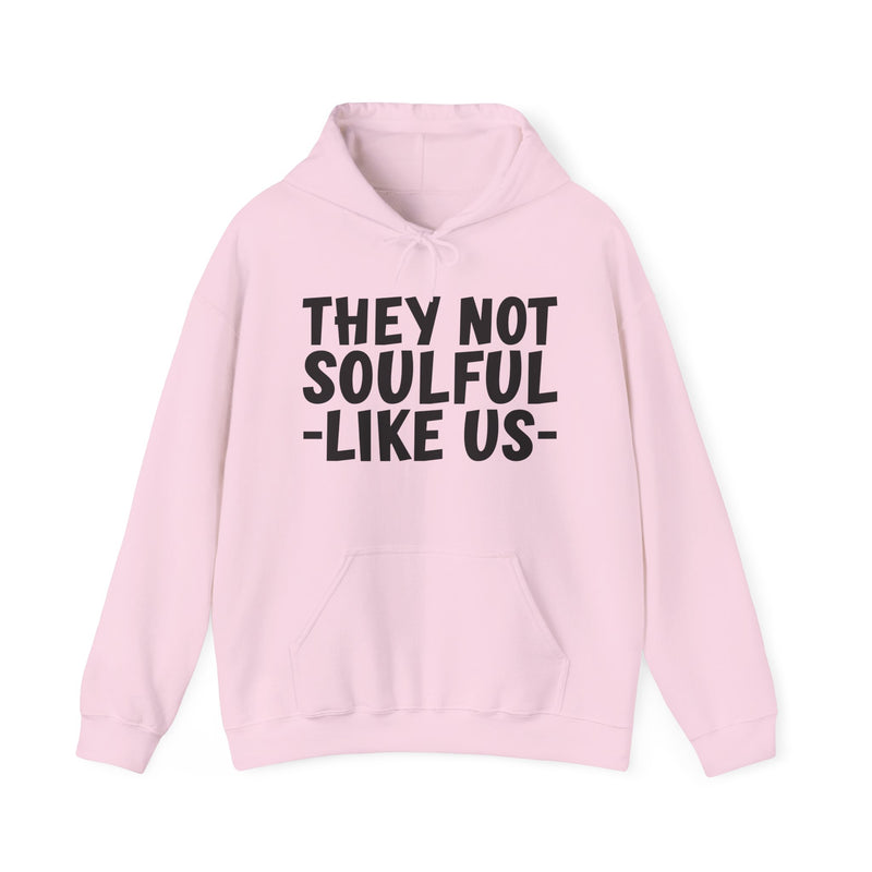 They Not Soulful Like Us — Hoodie