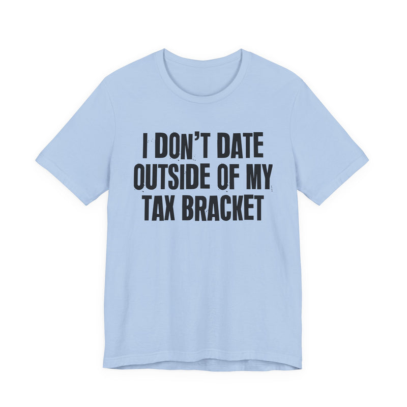 I Don't Date Outside Of My Tax Bracket — Energy Statement Shirt