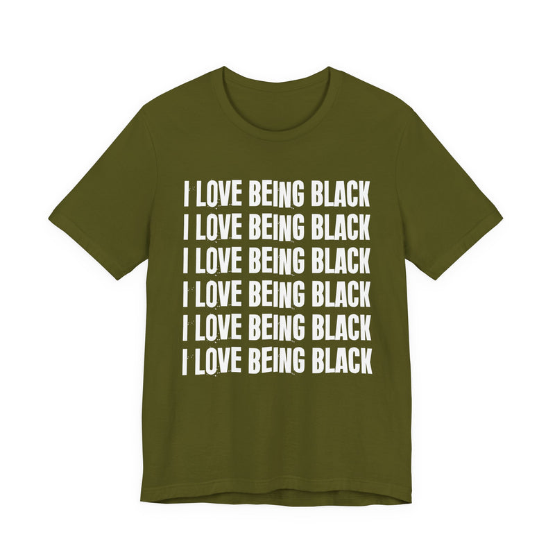 I Love Being Black — T-Shirt alternate view 9: I LOVE BEING BLACK in bold statement lettering. Street Talk Designs culture statement apparel.
