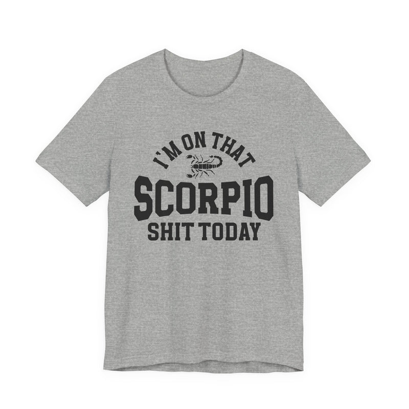 I'm On That Scorpio Shit Today T-Shirt