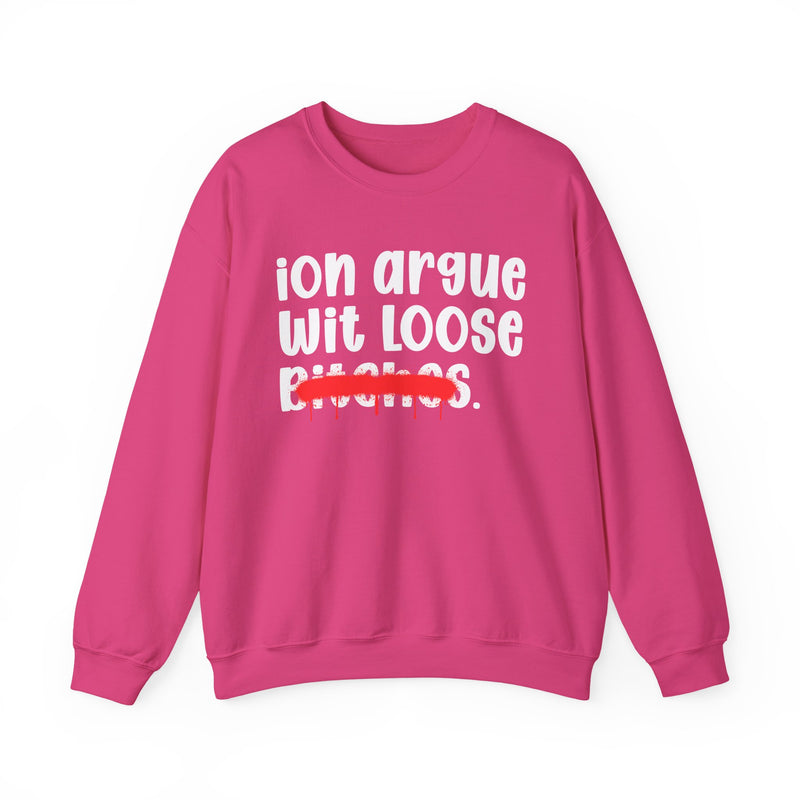 Hot pink sweatshirt with white hand-lettered 'ion argue wit LOOSE BITCHES' print with a dripping red spray-marker strikeout over the last word, front view.