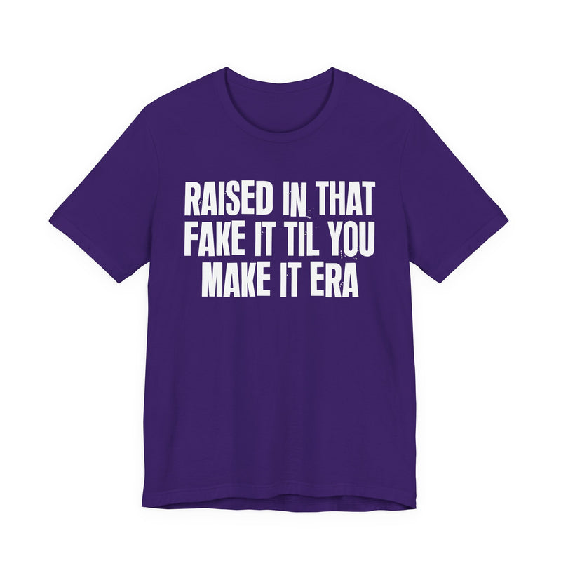T-Shirt product with lettering reading "RAISED IN THAT FAKE IT TIL YOU MAKE IT ERA", alternate view.
