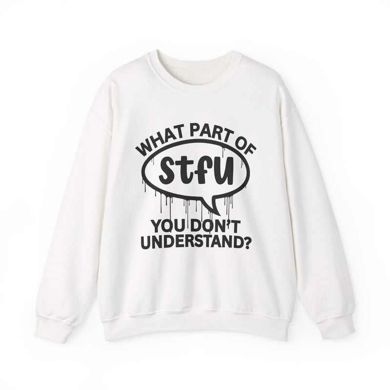 What Part of STFU You Don't Understand? Witty Sweatshirt
