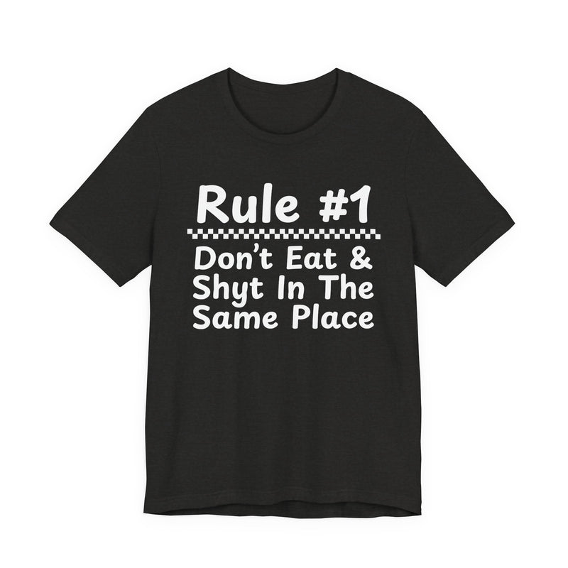 Rule #1 Don't Eat And Shyt In The Same Place—— Funny Back In The Days T-Shirt