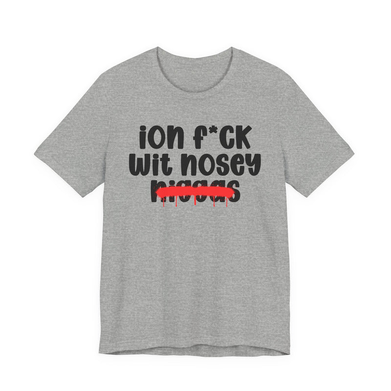 ION Fuck Wit Nosey Niggas - Brutally Direct Statement Tee