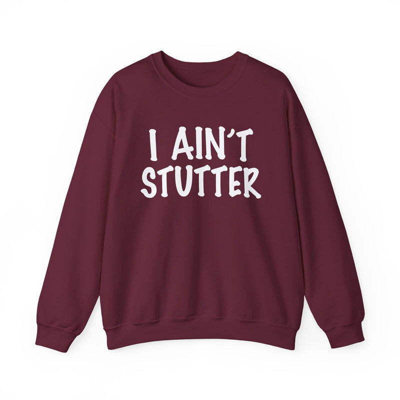 I Ain't Stutter — Bold I Mean Business Sweatshirt