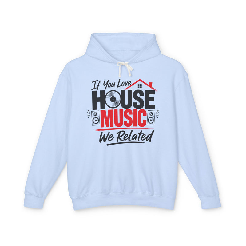 If You Love House Music We Related - House Music Lovers Hoodie