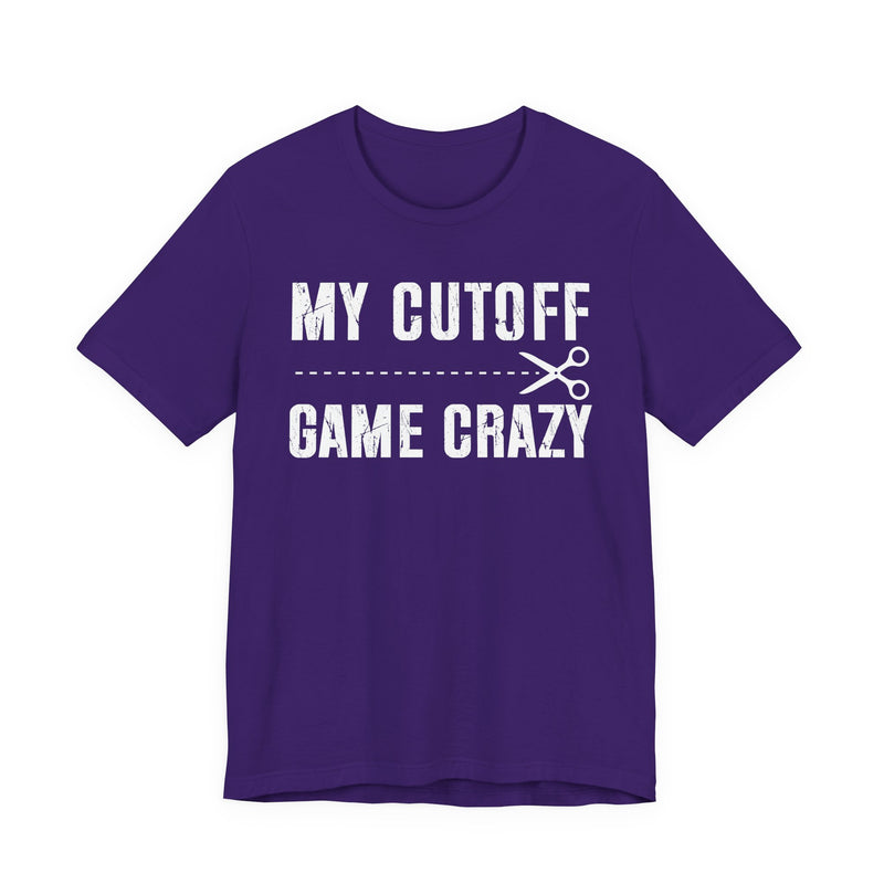 My Cutoff Game Crazy T-Shirt