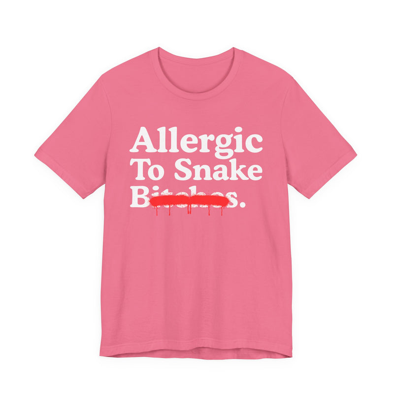 Allergic To Snake Bitches — Sarcastic Sassy Statement T-Shirt