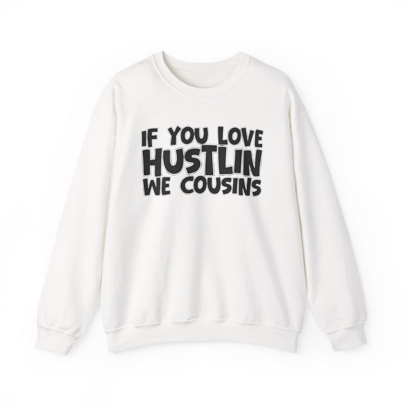 If You Love Hustlin We Cousins — Motivational Hustle Statement Sweatshirt