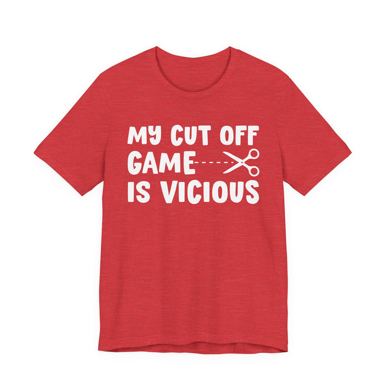 My Cutoff Game Is Vicious — T-Shirt