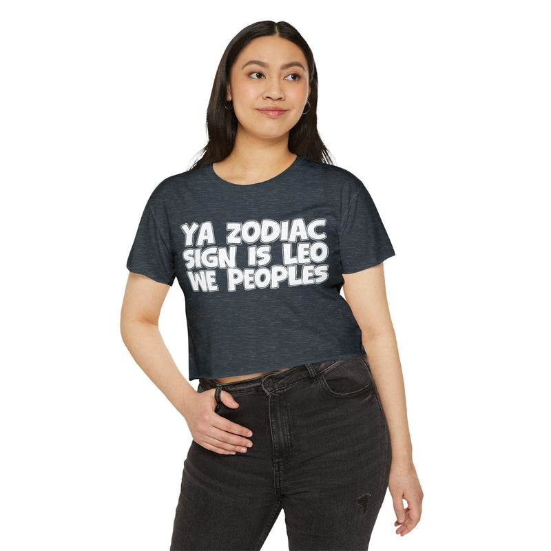 Ya Zodiac Sign Is Leo We Peoples - Fun Zodiac Sign Crop Top