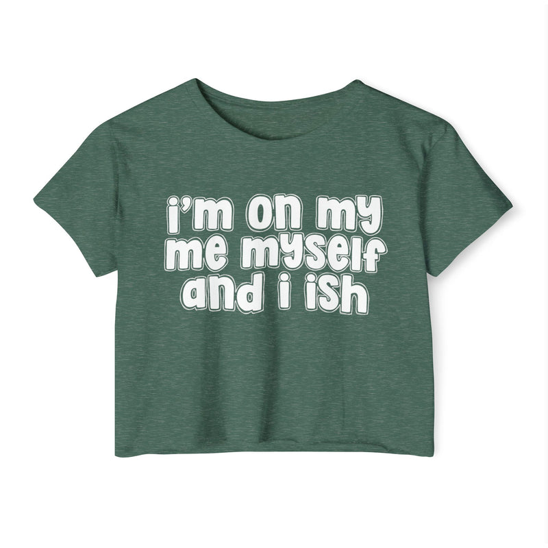 I'm On My Me Myself And I Ish - Bold Declaration Crop Top