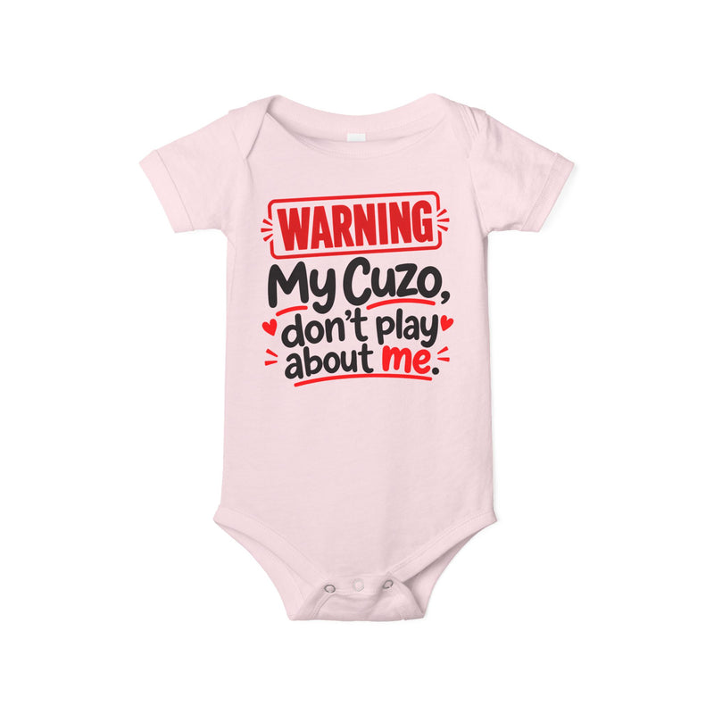 Warning My Cuzo Don’t Play About Me — Baby Bodysuit