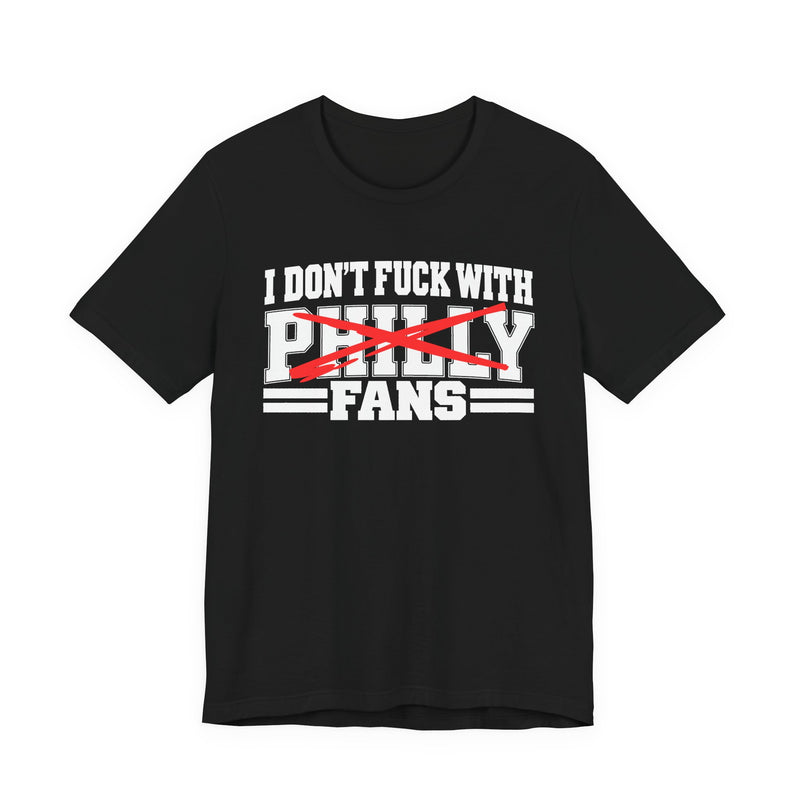 I Don't Fuck With Philly Fans — T-Shirt alternate view 4: I DON'T FUCK WITH PHILLY FANS in bold statement lettering. Street Talk Designs sports statement apparel.