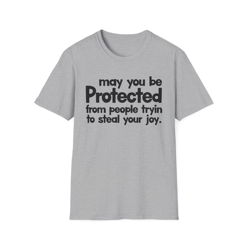 May You Be Protected From People Tryin To Steal Your Joy — T-Shirt back view: MAY YOU BE PROTECTED FROM PEOPLE TRYIN TO STEAL YOUR JOY in bold statement lettering. Street Talk Designs protection statement apparel.