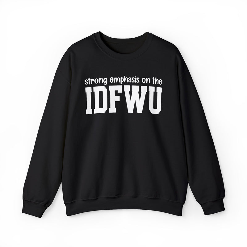 Strong Emphasis On The IDFWU — Sweatshirt