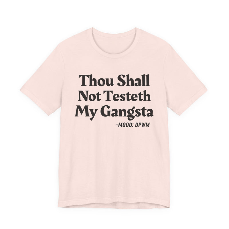 Thou Shall Not Testeth My Gangsta