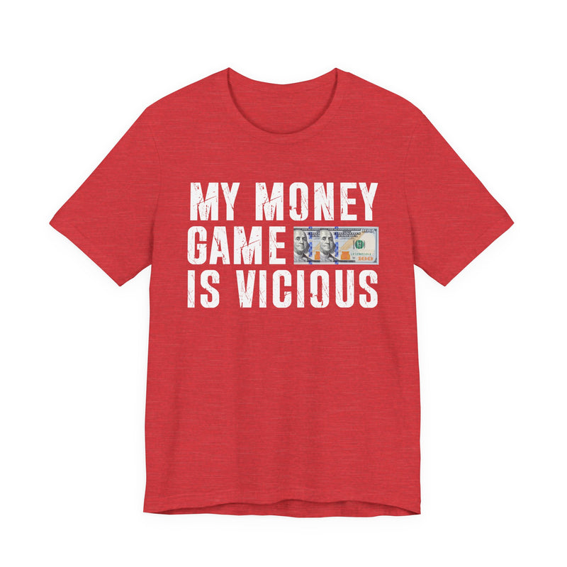 My Money Game Is Vicious — T-Shirt