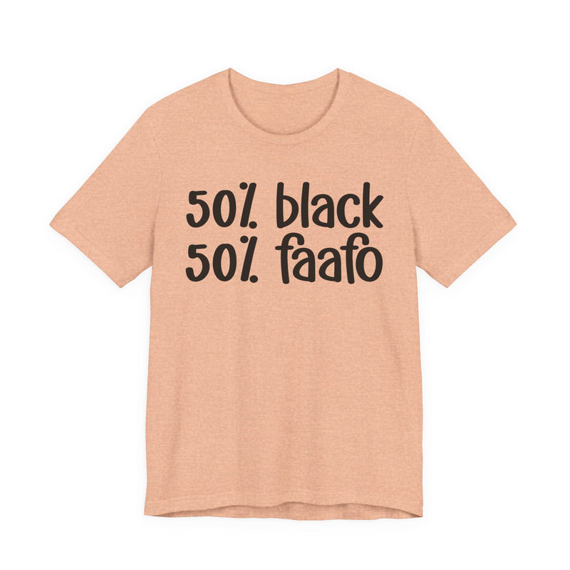 50% Black 50% FAAFO - T-Shirt