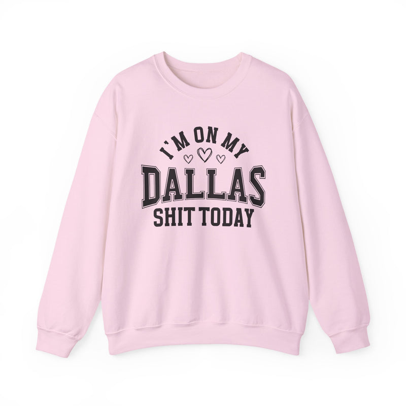 Sweatshirt product with collegiate lettering with heart accents reading I'M ON MY DALLAS SHIT TODAY, alternate view.