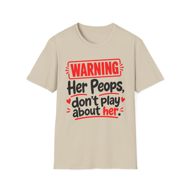 Warning — Her Peeps Don’t Play About Her — Tee front view: lettering reading 'WARNING - HER PEEPS DON’T PLAY ABOUT HER'. Street Talk Designs family statement apparel.