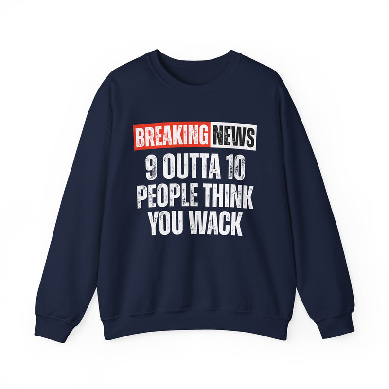 Breaking News: 9 Outta 10 People Think You Wack-Funny News Alert Sweatshirt