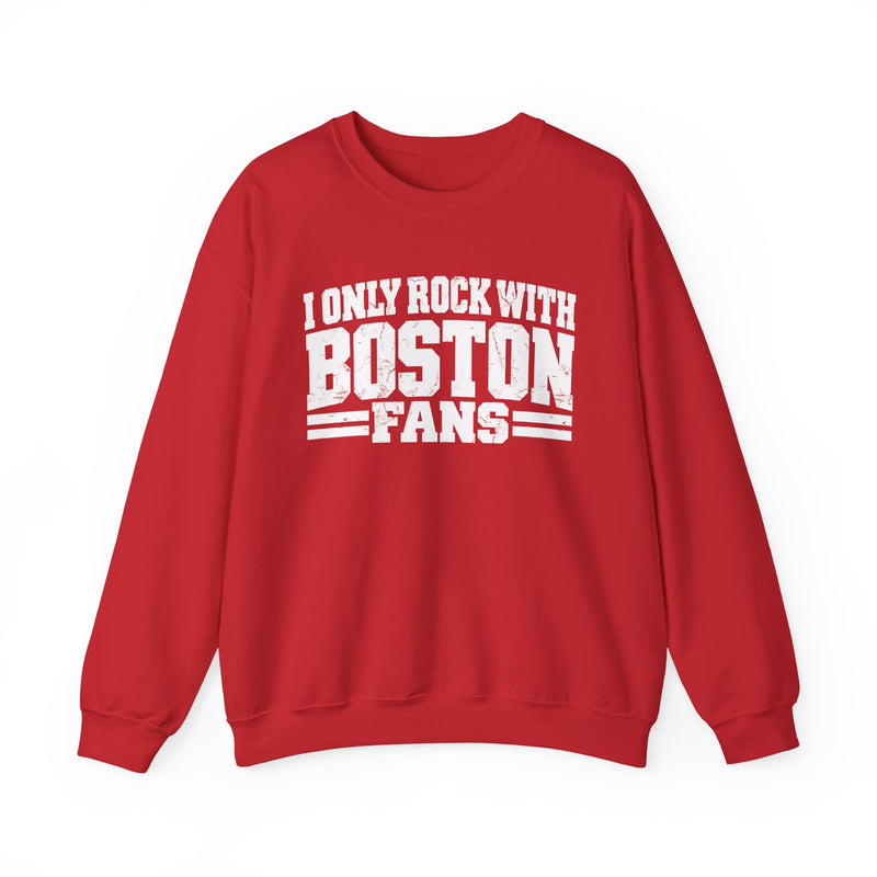 I Only Rock With Boston Fans — Sweatshirt alternate view 12: I ONLY ROCK WITH BOSTON FANS in bold statement lettering. Street Talk Designs sports statement apparel.