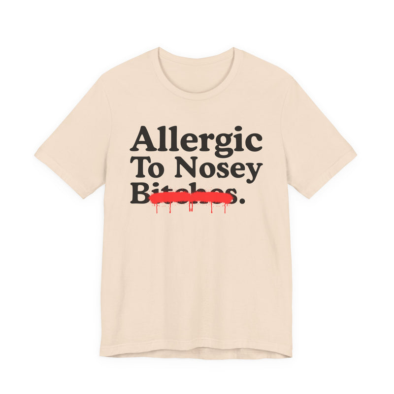 Allergic To Nosey Bitches