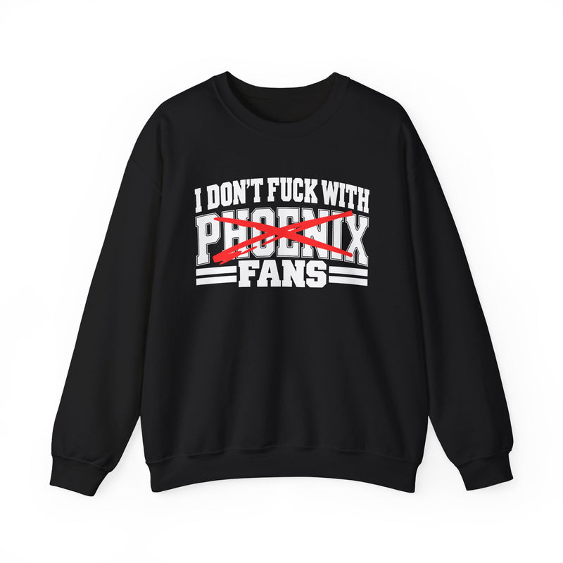 I Don't Fuck With Phoenix Fans — Bold Anti-Sports Fans Sweatshirt